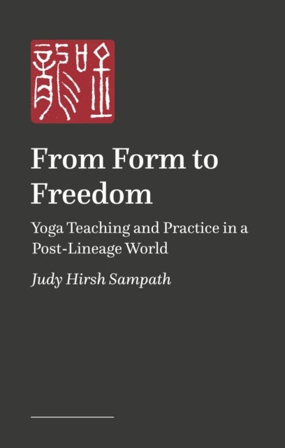 From Form to Freedom - Transforming Yoga Teaching and Practice with Creative Play
