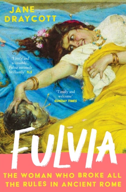Fulvia - The Woman Who Broke All the Rules in Ancient Rome