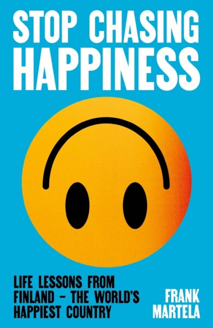 Stop Chasing Happiness - Life Lessons from Finland – The World's Happiest Country