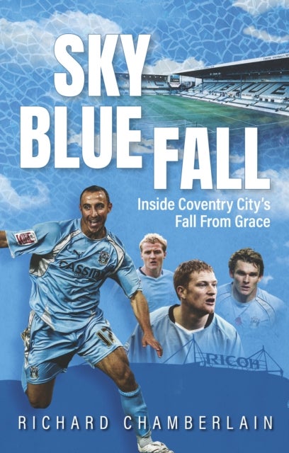 Sky Blue Fall - Inside Coventry City’s Fall From Grace