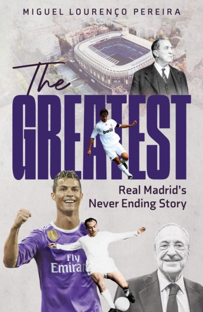 Greatest - Real Madrid's Never Ending Story