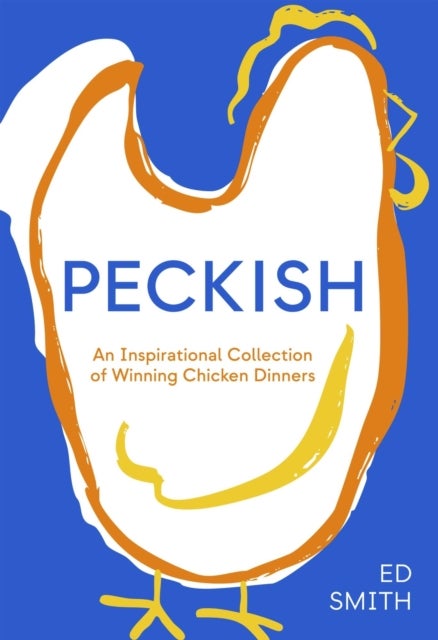 Peckish - An Inspirational Collection of Winning Chicken Dinners