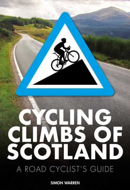 Cycling Climbs Of Scotland - A road cyclist's guide