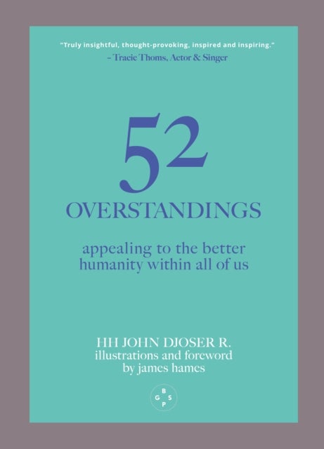 52 Overstandings: Appealing to the Better Humanity Within Us - Appealing to the Better Humanity Within Us All