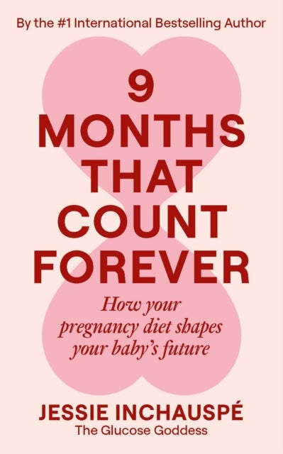 Nine Months That Count Forever - How your pregnancy diet shapes your baby's future