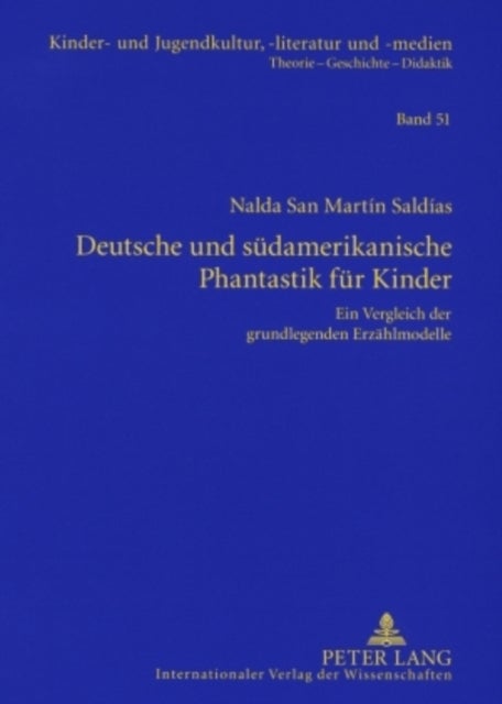Deutsche Und Suedamerikanische Phantastik Fuer Kinder - Ein Vergleich Der Grundlegenden Erzaehlmodelle