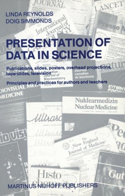 Presentation of Data in Science - Publications, slides, posters, overhead projections, tape-slides, television Principles and practices for authors and teachers