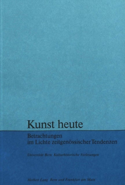 Kunst heute - Betrachtungen im Lichte zeitgenoessischer Tendenzen