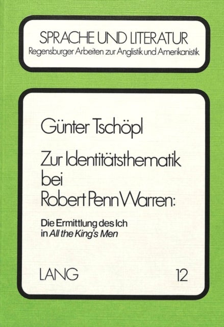 Zur Identitaetsthematik bei Robert Penn Warren:- Die Ermittlung des ich in «All the King''s Men» - Die Ermittlung des ich in «All the King's Men»