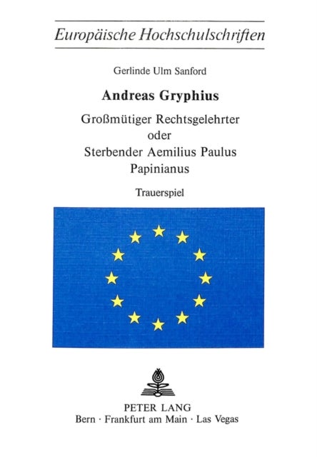 Andreas Gryphius- Grossmuetiger Rechtsgelehrter oder sterbender Aemilius Paulus Papinianus - Trauerspiel- Verbesserter Text der Erstausgabe und Erlaeuterungen