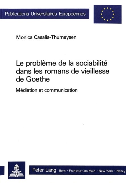 Le problème de la sociabilité dans les romans de vieillesse de Goethe - Mediation et communication