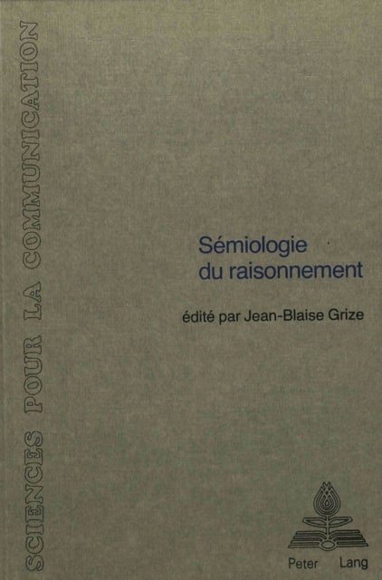 Sémiologie du raisonnement - Sous la direction de Jean-Blaise Grize- Avec la collaboration de Denis Apotheloz, Marie-Jeanne Borel, Denis Mieville, Catherine Pequegnat