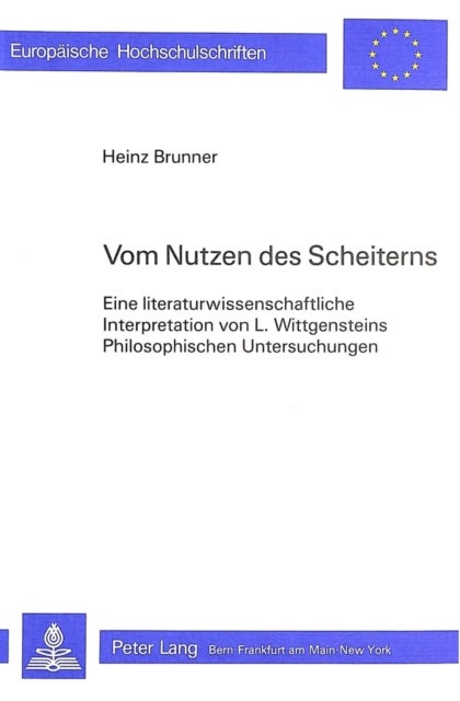 Vom Nutzen des Scheiterns - Eine Literaturwissenschaftliche Interpretation Von L. Wittgensteins Philosophischen Untersuchungen