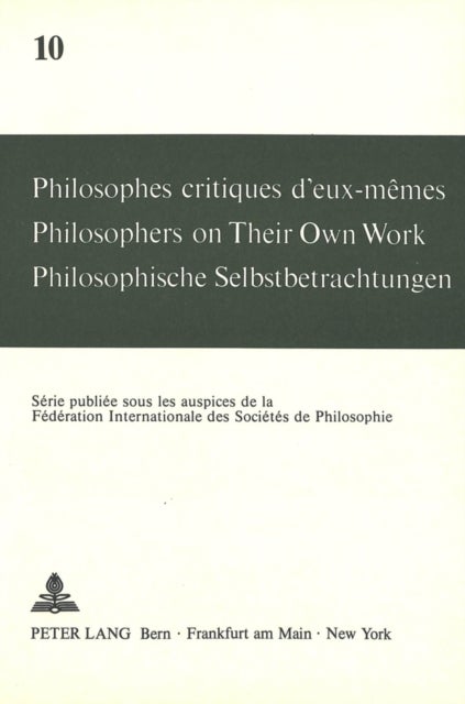 Philosophes critiques d'eux-mêmes- Philosophers on Their Own Work- Philosophische Selbstbetrachtungen - Philosophers on Their Own Work
