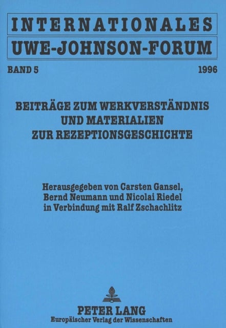 Internationales Uwe-Johnson-Forum. Band 5 (1996) - Beitraege Zum Werkverstaendnis Und Materialien Zur Rezeptionsgeschichte