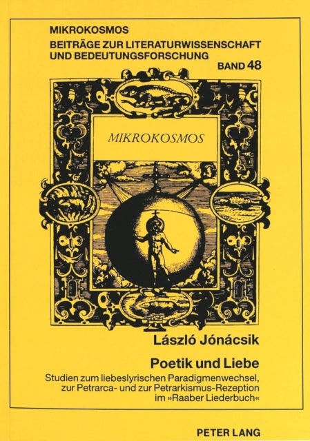 Poetik Und Liebe. Studien Zum Liebeslyrischen Paradigmenwechsel, Zur Petrarca- Und Zur Petrarkismus-Rezeption Im «Raaber Liederbuch» - Zugleich Ein Beitrag Zur Geschichte Protestantischer «Renaissancelyrik» in Oesterreich