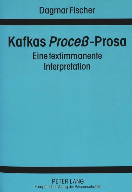 Kafkas «Proceß»-Prosa - Eine Textimmanente Interpretation