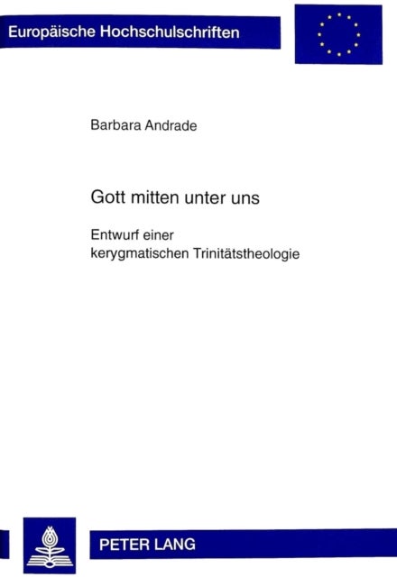 Gott Mitten Unter Uns - Entwurf Einer Kerygmatischen Trinitaetstheologie