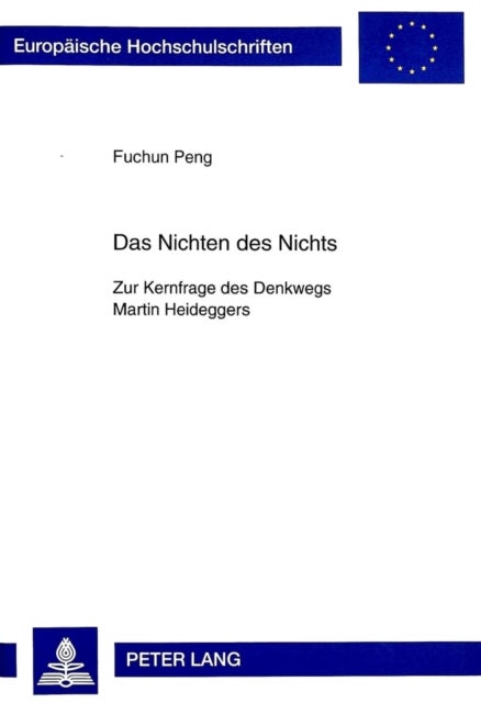 Das Nichten des Nichts - Zur Kernfrage Des Denkwegs Martin Heideggers