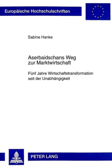 Aserbaidschans Weg Zur Marktwirtschaft - Fuenf Jahre Wirtschaftstransformation Seit Der Unabhaengigkeit