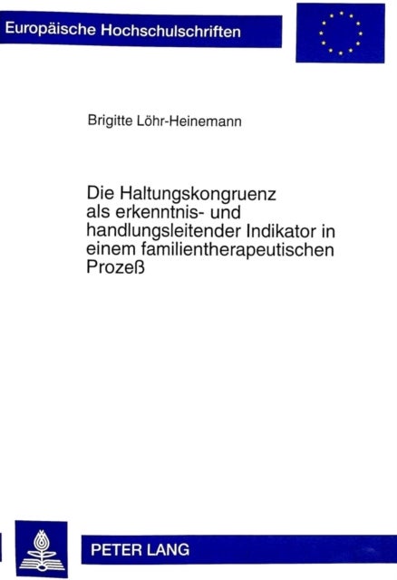 Die Haltungskongruenz als erkenntnis- und handlungsleitender Indikator in einem familientherapeutischen Prozeß - Analyse Von Videogestuetzter Datenkonstitution Und Hypothesenbildung in Der Systemischen Therapie