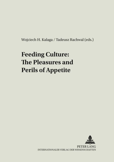 Feeding Culture - The Pleasures and Perils of Appetite