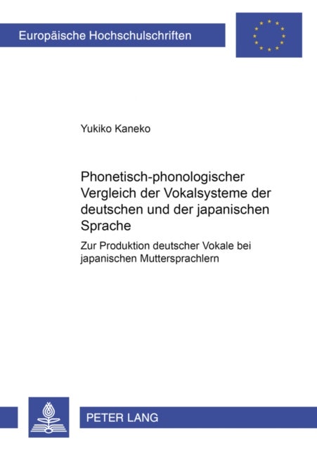 Phonetisch-Phonologischer Vergleich Der Vokalsysteme Der Deutschen Und Der Japanischen Sprache - Zur Produktion Deutscher Vokale Bei Japanischen Muttersprachlern