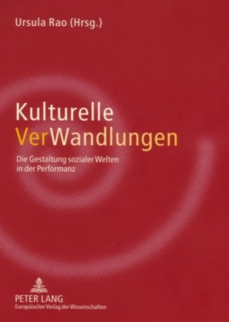 Kulturelle VerWandlungen - Die Gestaltung Sozialer Welten in Der Performanz