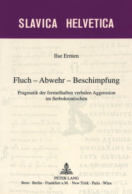 Fluch - Abwehr - Beschimpfung - Pragmatik Der Formelhaften Verbalen Aggression Im Serbokroatischen
