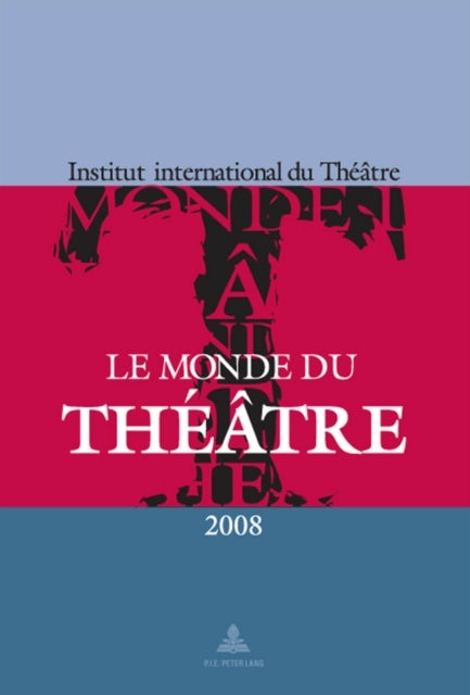 Le Monde du Théâtre - Édition 2008 - Un compte rendu des saisons theatrales 2005-2006 et 2006-2007 dans le monde