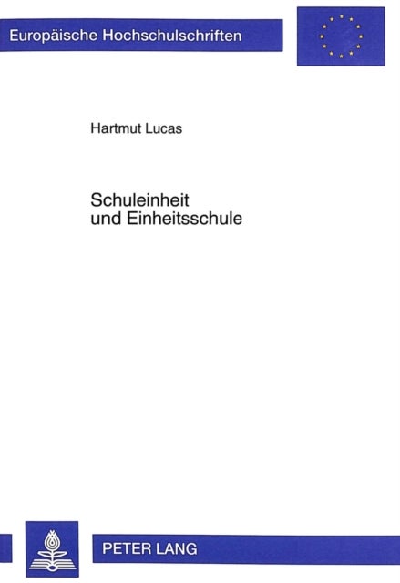 Schuleinheit und Einheitsschule - Eine Praktisch-Theologische Analyse Zum Verhaeltnis Der Schulpolitik Der Evangelischen Kirche Zu Den Einheitsschulbestrebungen in Den Anfaengen Der Weimarer Republik