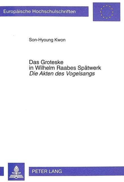 Das Groteske in Wilhelm Raabes Spaetwerk- «Die Akten des Vogelsangs» - Die Akten Des Vogelsangs