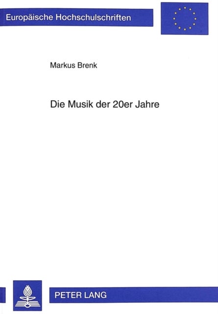 Die Musik Der 20er Jahre - Studien Zum Aesthetischen Und Historischen Diskurs, Unter Besonderer Beruecksichtigung Von Kompositionen Ernst Tochs