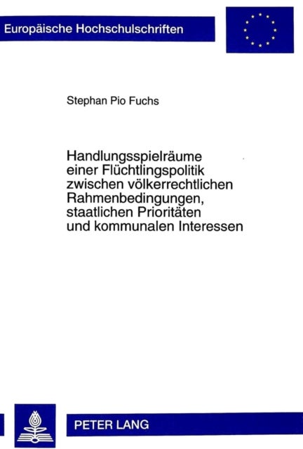 Handlungsspielraeume einer Fluechtlingspolitik zwischen voelkerrechtlichen Rahmenbedingungen, staatlichen Prioritaeten und kommunalen Interessen - Rechtliche, Politische Und Humanitaere Aspekte Der Aufnahme Von Bosnischen Buergerkriegsfluechtlingen in Muenchen 1992-1997