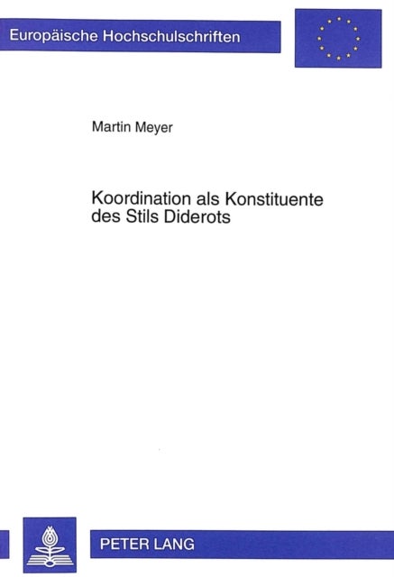 Koordination als Konstituente des Stils Diderots - Untersuchungen Zu Seinem Dramatischen Werk