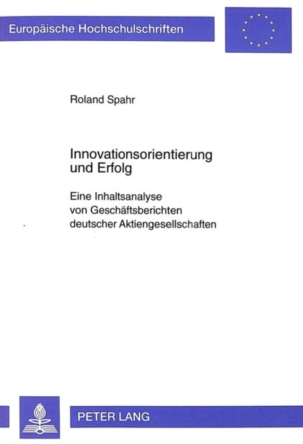 Innovationsorientierung und Erfolg - Eine Inhaltsanalyse Von Geschaeftsberichten Deutscher Aktiengesellschaften
