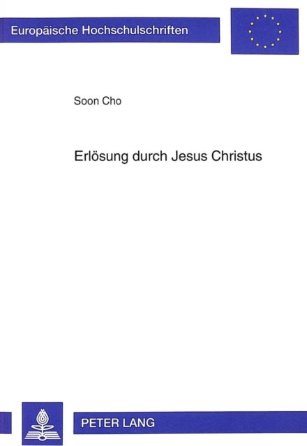 Erloesung durch Jesus Christus - Eine Untersuchung Des Bestimmungszusammenhangs Der Christologie ALS Vorarbeit Zu Einer Koreanischen Christologie
