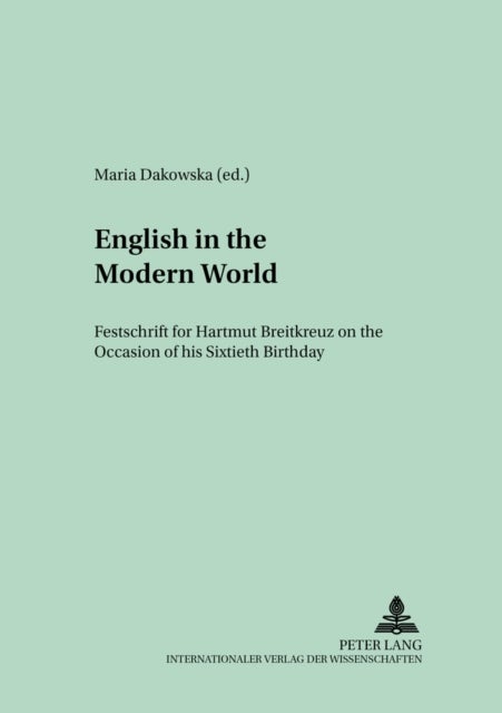 English in the Modern World - Festschrift for Hartmut Breitkreuz on the Occasion of his Sixtieth Birthday