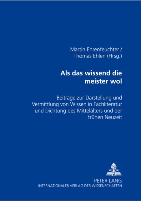 ALS Das Wissend Die Meister Wol - Beitraege Zur Darstellung Und Vermittlung Von Wissen in Fachliteratur Und Dichtung Des Mittelalters Und Der Fruehen Neuzeit- Walter Blank Zum 65. Geburtstag