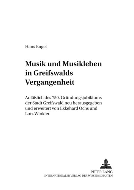 Musik und Musikleben in Greifswalds Vergangenheit - Anlaeßlich Des 750. Gruendungsjubilaeums Der Stadt Greifswald Neu Herausgegeben Und Erweitert