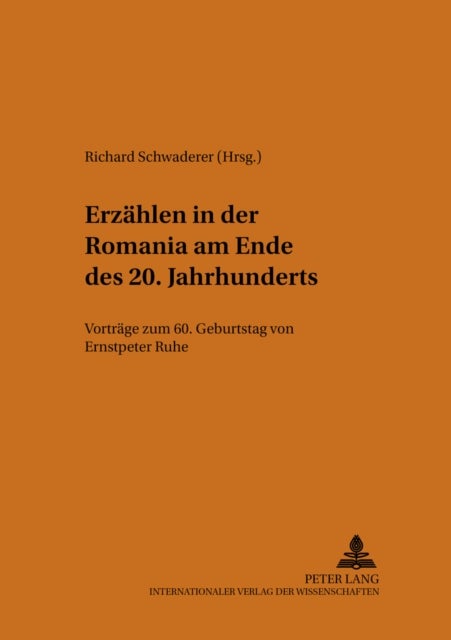 Erzaehlen in Der Romania Am Ende Des 20. Jahrhunderts - Vortraege Zum 60. Geburtstag Von Ernstpeter Ruhe