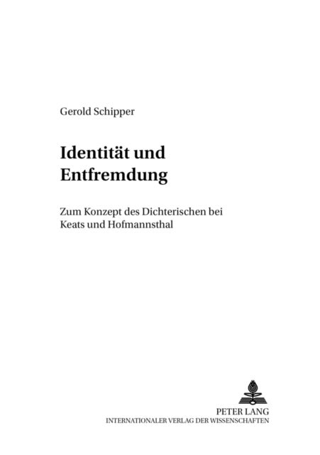 Identitaet Und Entfremdung - Zum Konzept Des Dichterischen Bei Keats Und Hofmannsthal