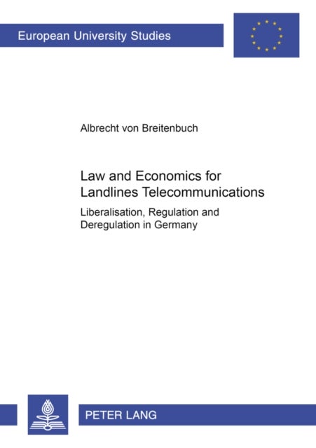 Law and Economics for Landlines Telecommunications - Liberalisation, Regulation and Deregulation in Germany