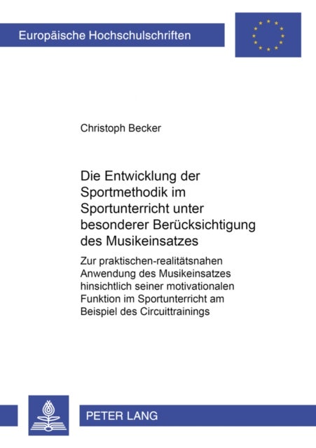 Die Entwicklung Der Sportmethodik Im Sportunterricht Unter Besonderer Beruecksichtigung Des Musikeinsatzes - Zur Praktischen-Realitaetsnahen Anwendung Des Musikeinsatzes Hinsichtlich Seiner Motivationalen Funktion Im Sportunterricht Am Beispiel Des Circuittrainings