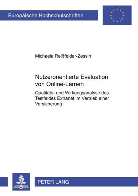 Nutzerorientierte Evaluation von Online-Lernen - Qualitaets- Und Wirkungsanalyse Des Testfeldes Extranet Im Vertrieb Einer Versicherung