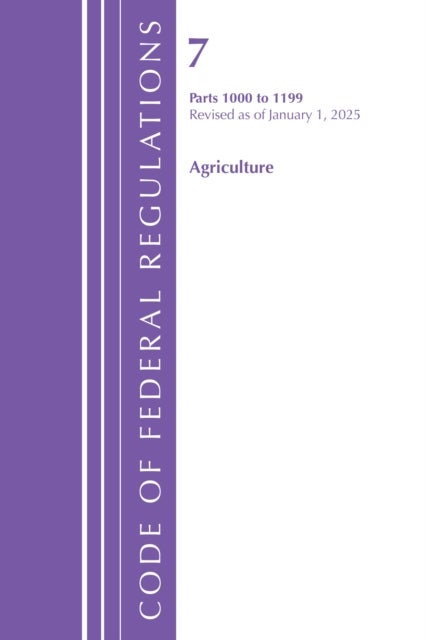Code of Federal Regulations, Title 07 Agriculture 1000-1199, Revised as of January 1, 2025