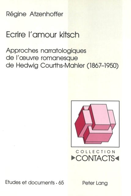 Ecrire l’amour kitsch - Approches narratologiques de l'œuvre romanesque de Hedwig Courths-Mahler (1867-1950)