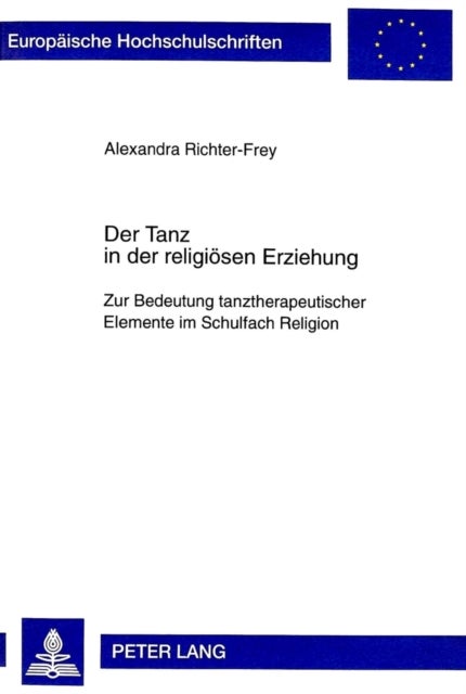 Der Tanz in der religioesen Erziehung - Zur Bedeutung Tanztherapeutischer Elemente Im Schulfach Religion