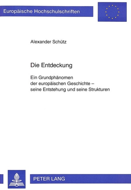 Die Entdeckung - Ein Grundphaenomen Der Europaeischen Geschichte - Seine Entstehung Und Seine Strukturen