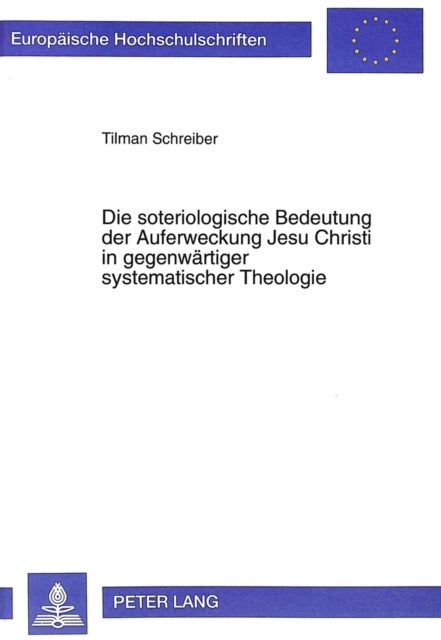 Die soteriologische Bedeutung der Auferweckung Jesu Christi in gegenwaertiger systematischer Theologie